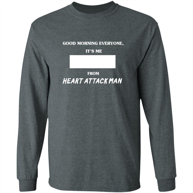 Heart Attack Man Merch Good Morning Everyone Its Me T Shirt Heart Attack Man Merch Good Morning Everyone Its Me T Shirt