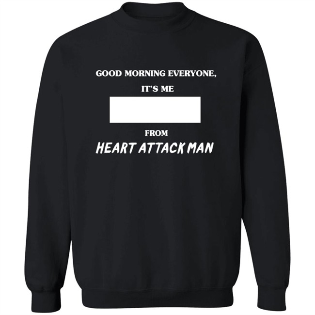 Heart Attack Man Merch Good Morning Everyone Its Me T Shirt Heart Attack Man Merch Good Morning Everyone Its Me T Shirt