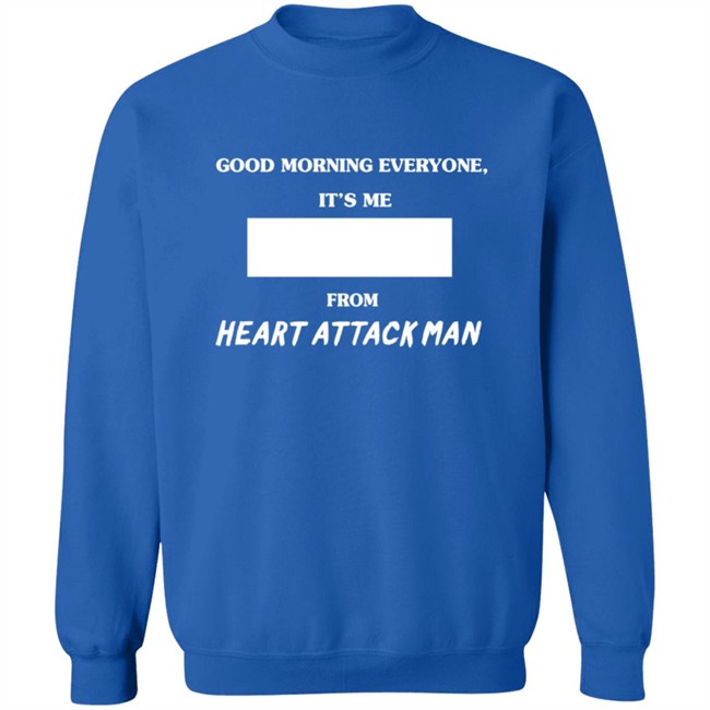 Heart Attack Man Merch Good Morning Everyone Its Me T Shirt Heart Attack Man Merch Good Morning Everyone Its Me T Shirt