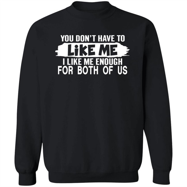 Inspire Uplift You Don't Have to Like Me Tee Shirt Inspire Uplift You Don't Have to Like Me Tee Shirt