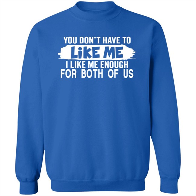 Inspire Uplift You Don't Have to Like Me Tee Shirt Inspire Uplift You Don't Have to Like Me Tee Shirt