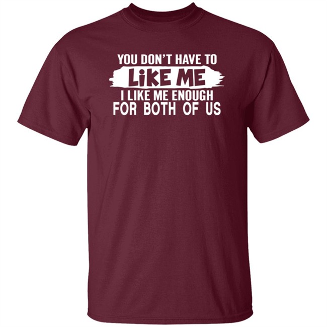 Inspire Uplift You Don't Have to Like Me Tee Shirt Inspire Uplift You Don't Have to Like Me Tee Shirt