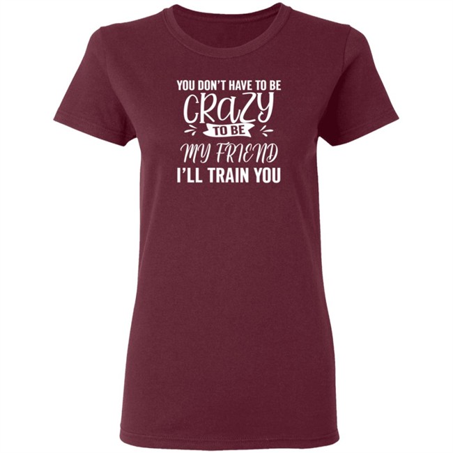 Inspire Uplift You Dont Have To Be Crazy Tee Shirt Inspire Uplift You Dont Have To Be Crazy Tee Shirt