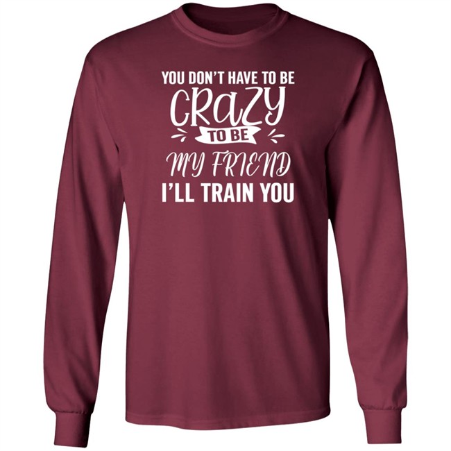 Inspire Uplift You Dont Have To Be Crazy Tee Shirt Inspire Uplift You Dont Have To Be Crazy Tee Shirt