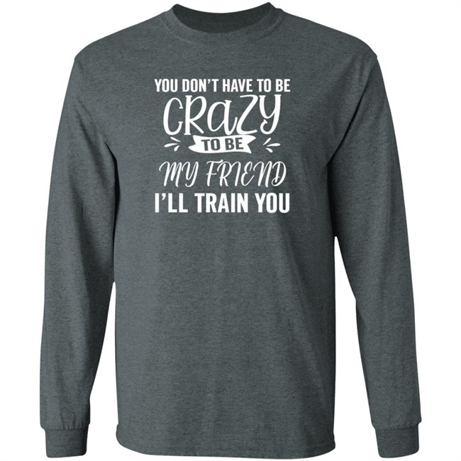 Inspire Uplift You Dont Have To Be Crazy Tee Shirt Inspire Uplift You Dont Have To Be Crazy Tee Shirt