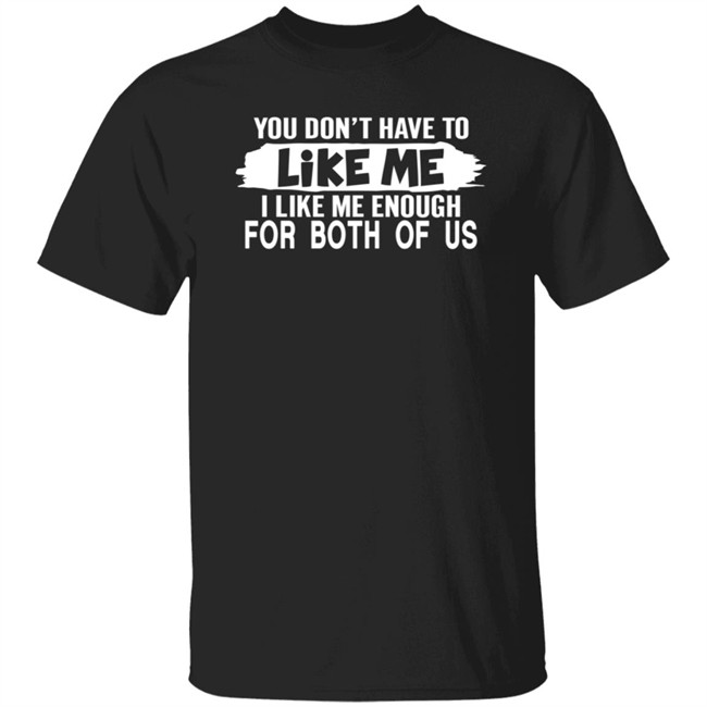 Inspire Uplift You Don't Have to Like Me Tee Shirt