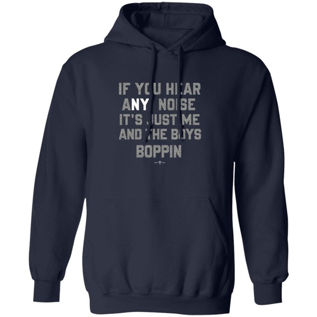 If You Hear Any Noise Just Me and The Boys Boppin T Shirt If You Hear Any Noise Just Me and The Boys Boppin T Shirt