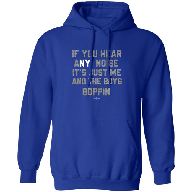 If You Hear Any Noise Just Me and The Boys Boppin T Shirt If You Hear Any Noise Just Me and The Boys Boppin T Shirt