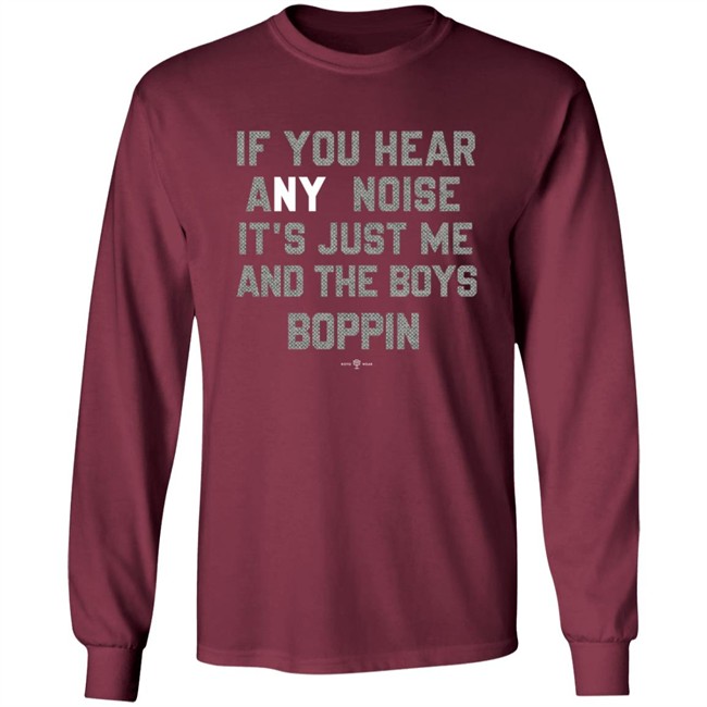 If You Hear Any Noise Just Me and The Boys Boppin T Shirt If You Hear Any Noise Just Me and The Boys Boppin T Shirt
