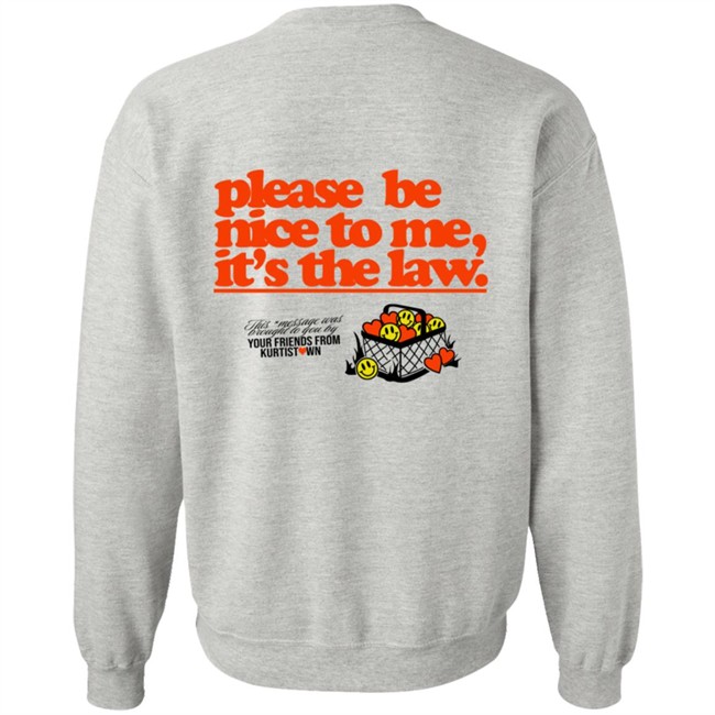 Please Be Nice To Me SweatShirt Please Be Nice To Me SweatShirt
