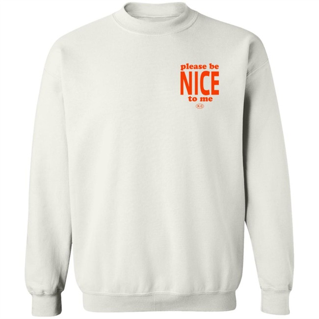Please Be Nice To Me SweatShirt Please Be Nice To Me SweatShirt