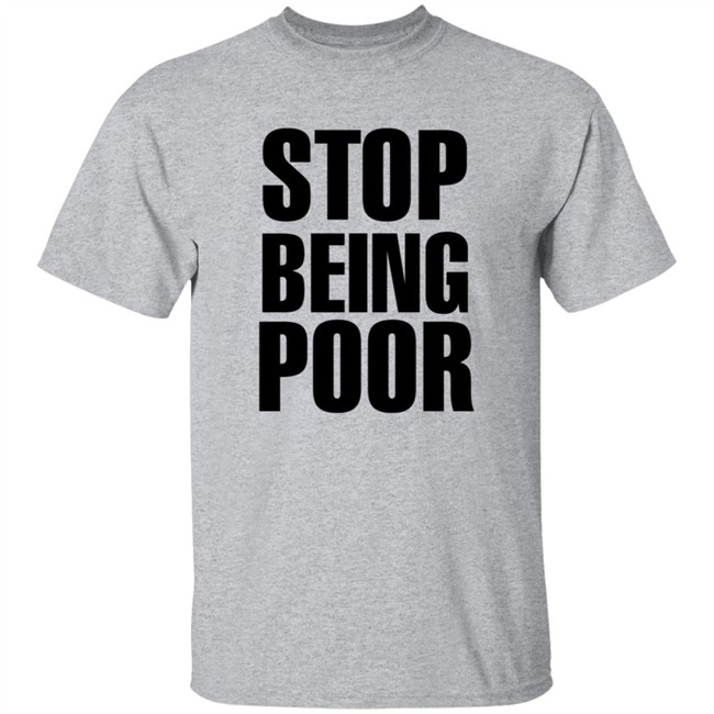 Paris Hilton Stop Being Poor Shirt Paris Hilton Stop Being Poor Shirt