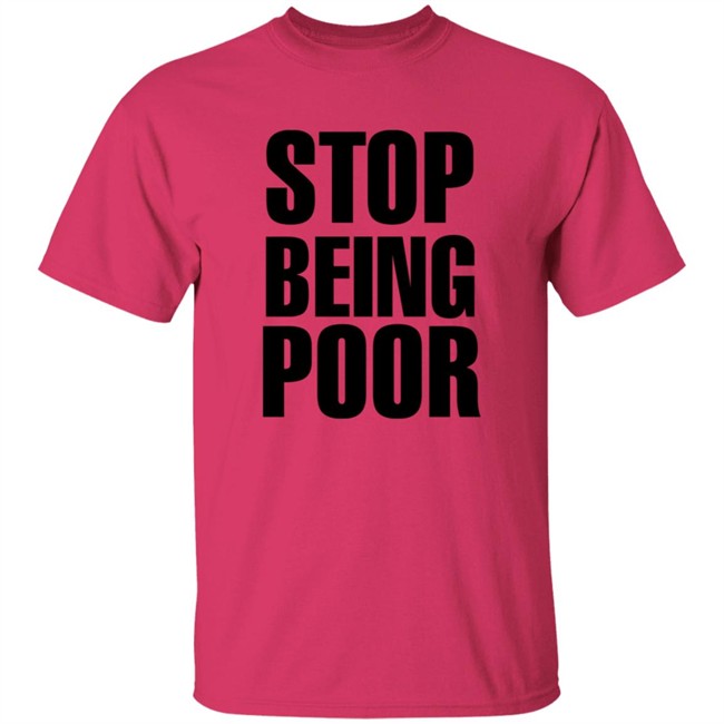 Paris Hilton Stop Being Poor Shirt Paris Hilton Stop Being Poor Shirt