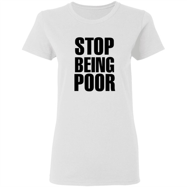 Paris Hilton Stop Being Poor Shirt Paris Hilton Stop Being Poor Shirt