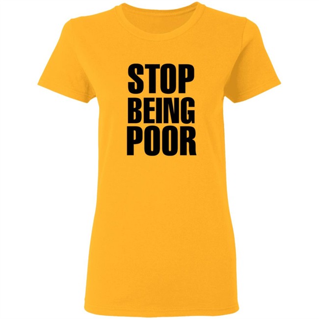 Paris Hilton Stop Being Poor Shirt Paris Hilton Stop Being Poor Shirt