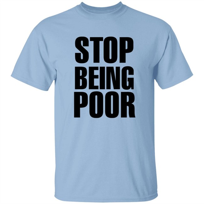 Paris Hilton Stop Being Poor Shirt Paris Hilton Stop Being Poor Shirt