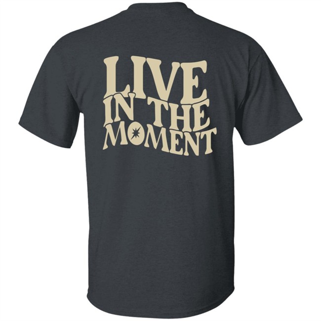 Limited Edition Dispo Live In The Moment Shirt Limited Edition Dispo Live In The Moment Shirt