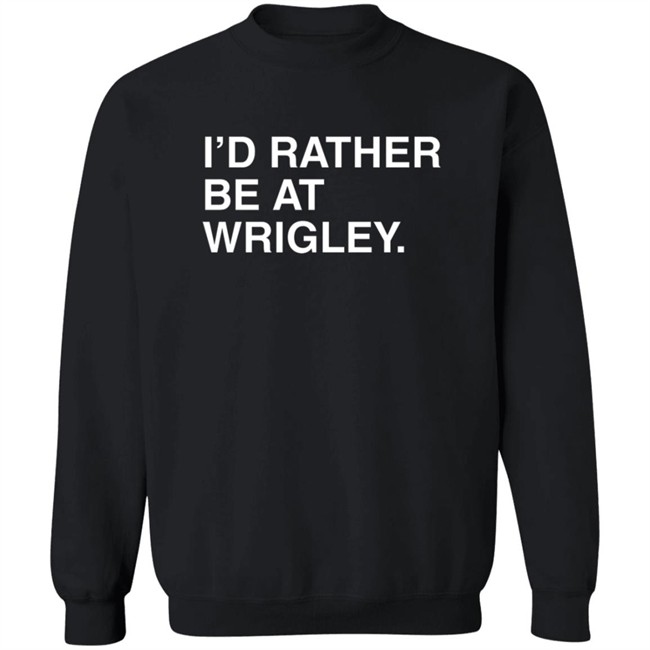 I’D Rather Be At Wrigley Shirt I’D Rather Be At Wrigley Shirt