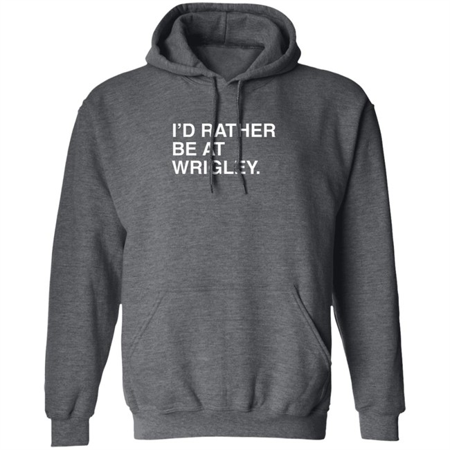 Limited Edition I’D Rather Be At Wrigley Shirt Limited Edition I’D Rather Be At Wrigley Shirt