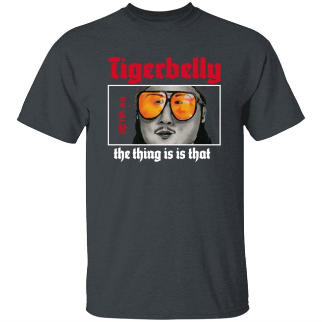 Limited Edition Tigerbelly The Thing Is Is That Shirt Limited Edition Tigerbelly The Thing Is Is That Shirt
