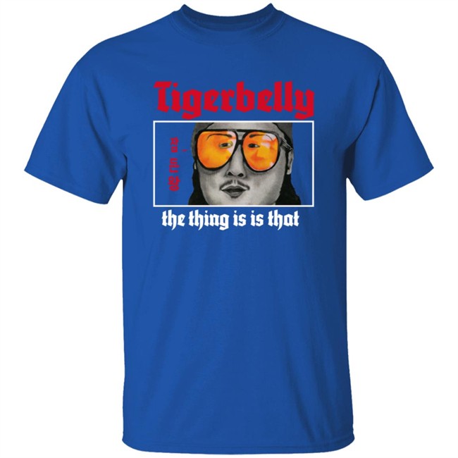 Limited Edition Tigerbelly The Thing Is Is That Shirt Limited Edition Tigerbelly The Thing Is Is That Shirt