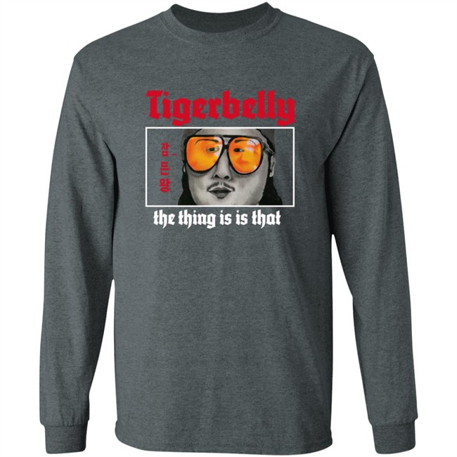 Limited Edition Tigerbelly The Thing Is Is That Shirt Limited Edition Tigerbelly The Thing Is Is That Shirt