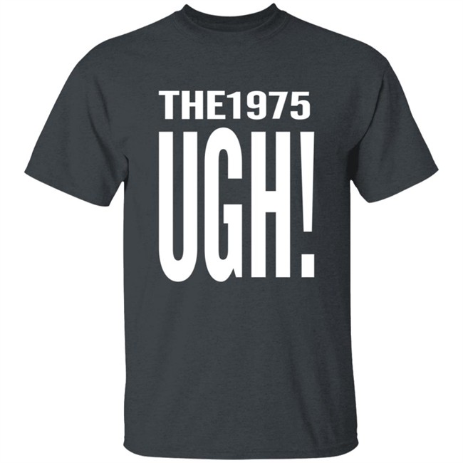 The 1975 Merch Ugh Tee Shirt The 1975 Merch Ugh Tee Shirt