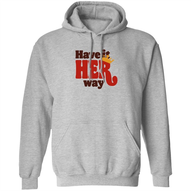 Limited Edition Have Is Her Way Shirt Limited Edition Have Is Her Way Shirt