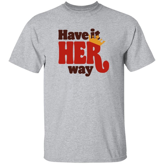 Limited Edition Have Is Her Way Shirt Limited Edition Have Is Her Way Shirt