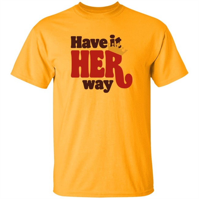 Limited Edition Have Is Her Way Shirt Limited Edition Have Is Her Way Shirt
