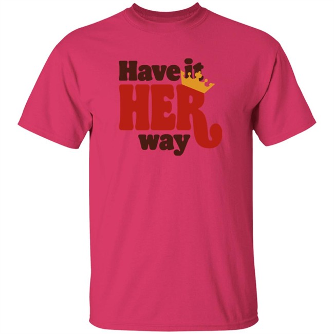 Limited Edition Have Is Her Way Shirt Limited Edition Have Is Her Way Shirt