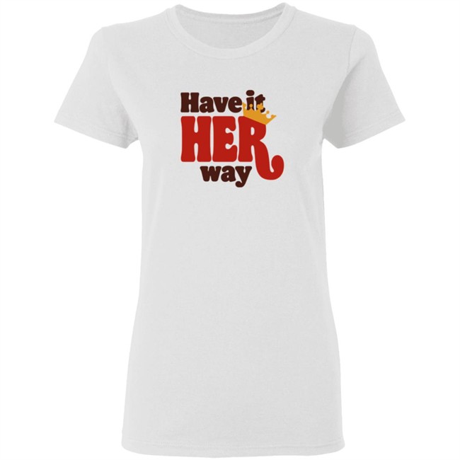 Limited Edition Have Is Her Way Shirt Limited Edition Have Is Her Way Shirt