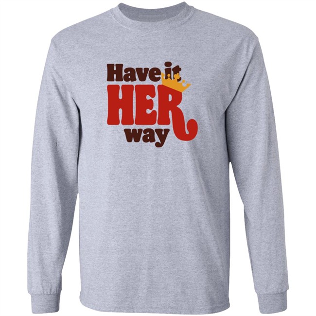 Limited Edition Have Is Her Way Shirt Limited Edition Have Is Her Way Shirt