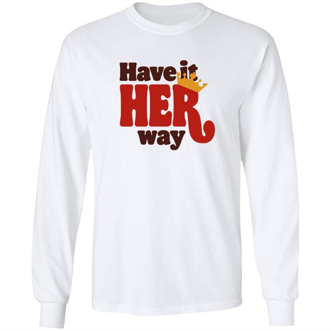 Limited Edition Have Is Her Way Shirt Limited Edition Have Is Her Way Shirt