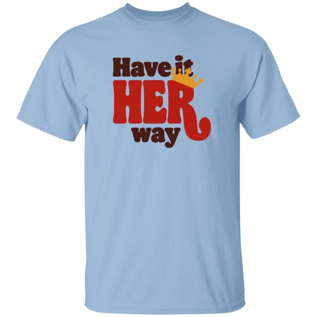 Limited Edition Have Is Her Way Shirt Limited Edition Have Is Her Way Shirt