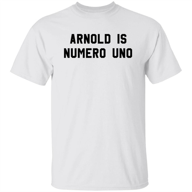 Limited Edition Arnold Is Numero Uno Shirt