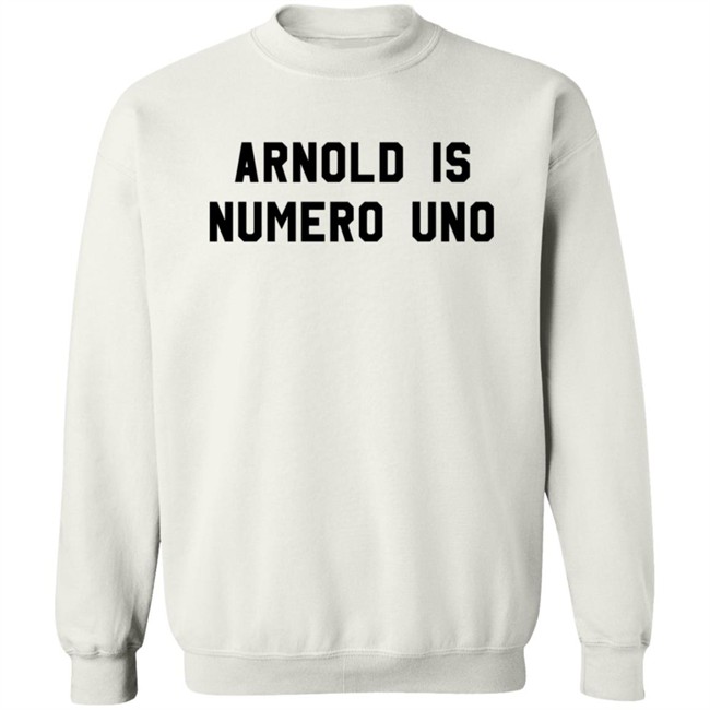 Limited Edition Arnold Is Numero Uno Shirt Limited Edition Arnold Is Numero Uno Shirt