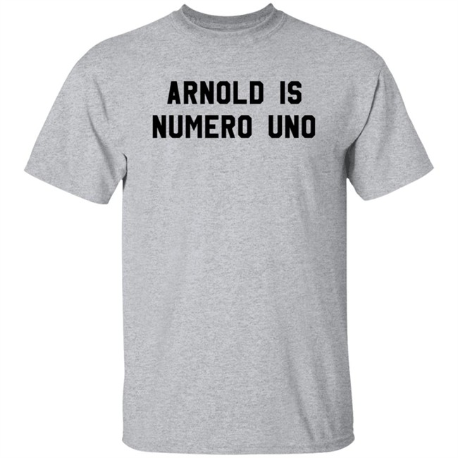 Limited Edition Arnold Is Numero Uno Shirt Limited Edition Arnold Is Numero Uno Shirt