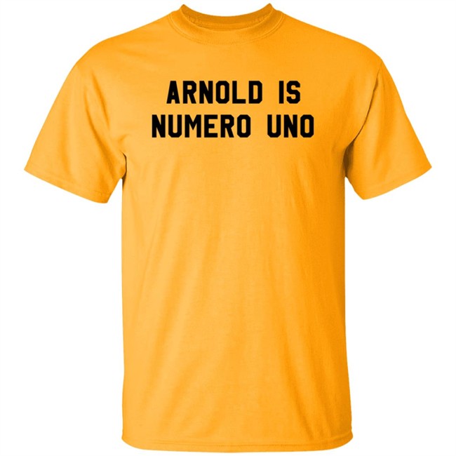 Limited Edition Arnold Is Numero Uno Shirt Limited Edition Arnold Is Numero Uno Shirt