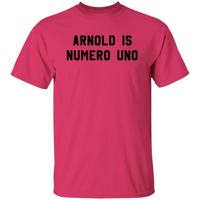 Limited Edition Arnold Is Numero Uno Shirt Limited Edition Arnold Is Numero Uno Shirt