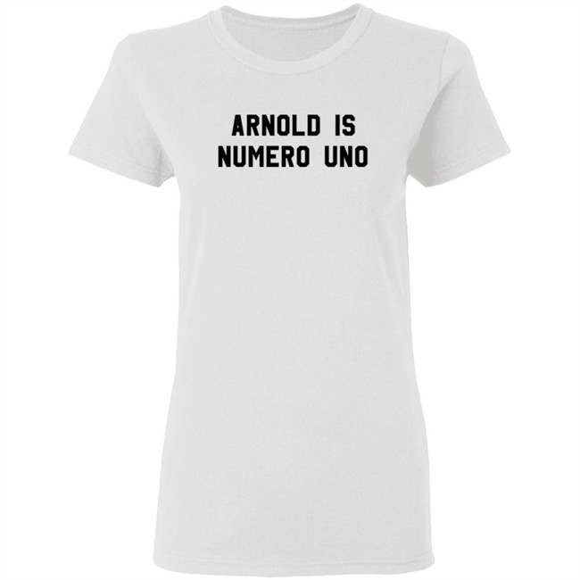 Limited Edition Arnold Is Numero Uno Shirt Limited Edition Arnold Is Numero Uno Shirt