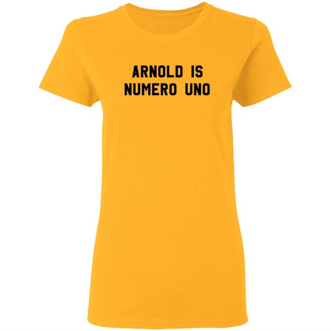 Limited Edition Arnold Is Numero Uno Shirt Limited Edition Arnold Is Numero Uno Shirt