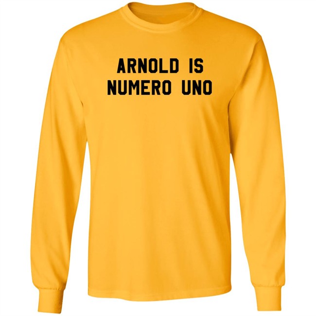 Limited Edition Arnold Is Numero Uno Shirt Limited Edition Arnold Is Numero Uno Shirt