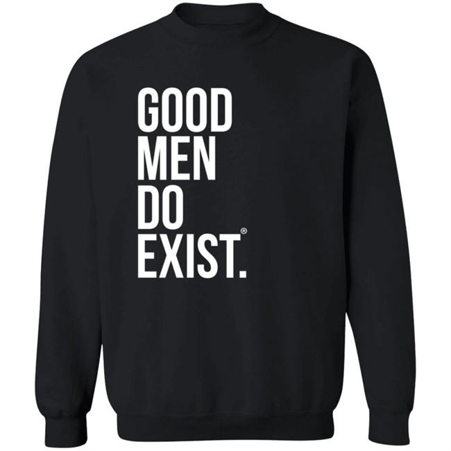 Good Men Do Exist Shirt Good Men Do Exist Shirt