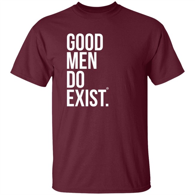 Good Men Do Exist Shirt Good Men Do Exist Shirt