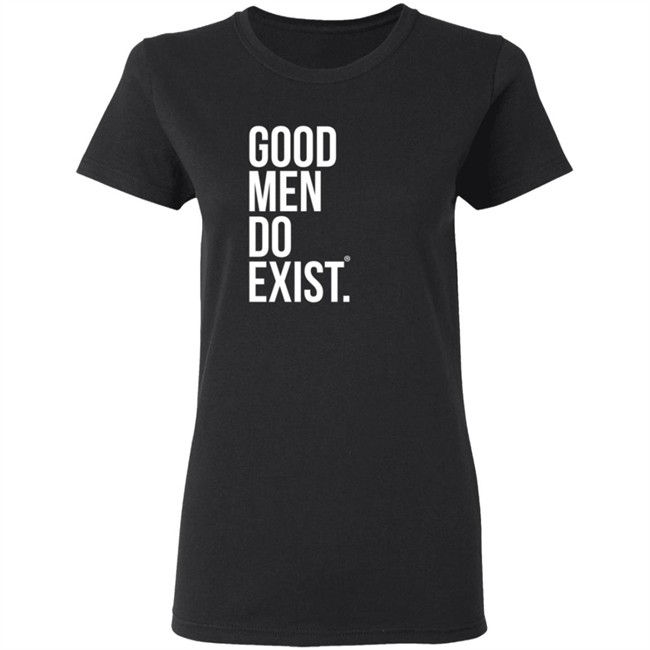 Good Men Do Exist Shirt Good Men Do Exist Shirt