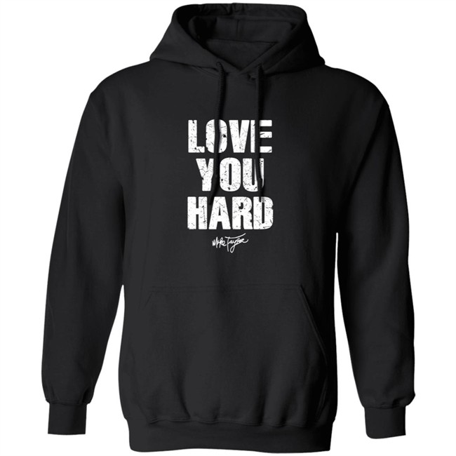 Love You Hard Mike Taylor T Shirt Love You Hard Mike Taylor T Shirt