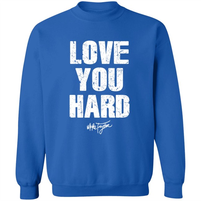 Love You Hard Mike Taylor T Shirt Love You Hard Mike Taylor T Shirt
