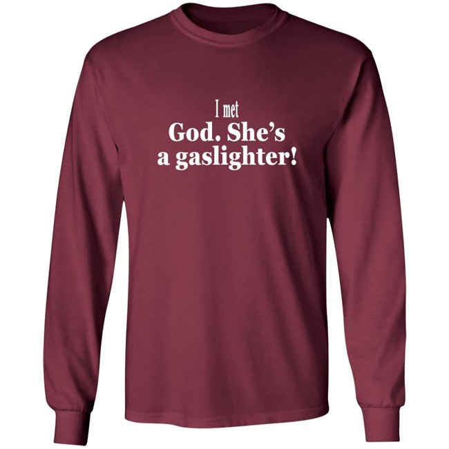 Bert Mccracken I Met God She's A Gaslighter Tee Shirt Bert Mccracken I Met God She's A Gaslighter Tee Shirt