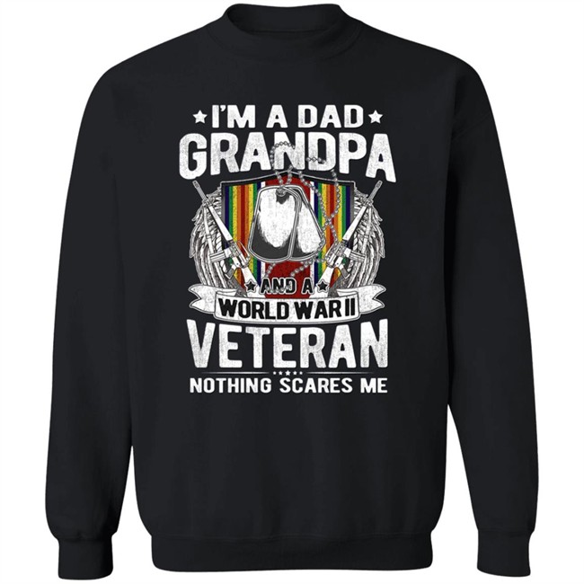 A Dad Grandpa And World War Ii Veteran Sweatshirt A Dad Grandpa And World War Ii Veteran Sweatshirt